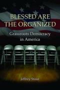 Blessed Are the Organized – Grassroots Democracy in America