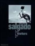 Sebastiao Salgado. Workers. An archeology of the industrial age. Ediz. illustrata