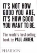 It's Not How Good You Are, It's How Good You Want To Be