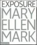 Mary Ellen Mark. Exposure. Ediz. illustrata