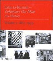 Salon to Biennial. Exhibitions that made art history. Ediz. illustrata: 1