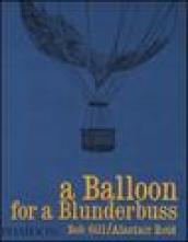 A Balloon for a blunderbuss. Ediz. illustrata