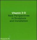 Vitamin 3-D. New perspective in sculpture and installation