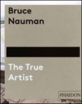 Bruce Nauman. The true artist