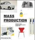 Mass production. Design classics from the age of mass production. Ediz. illustrata