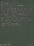 Defining contemporary art. 25 years in 200 pivotal artworks. Ediz. illustrata