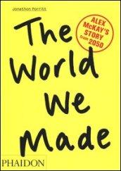 The world we made. Alex McKay's Story from 2050