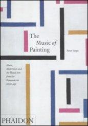 The music of painting. Music, modernism and the visual arts from the tromantics to John Cage