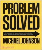 Problem solved. How to recognize the nineteen recurring problems faced in design, branding and communication and how to resolve them