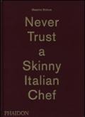 Never trust a skinny italian chef. Ediz. illustrata
