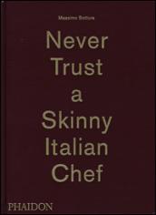 Never trust a skinny italian chef. Ediz. illustrata