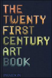 The twenty first century art book. Ediz. illustrata