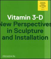 Vitamin 3-D. New perspective in sculpture and installation