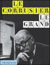 Le Corbusier. Le Grand. Ediz. inglese