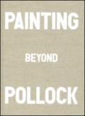 Painting beyond Pollock. Ediz. illustrata