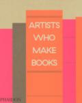 Artists who make books. Ediz. a colori