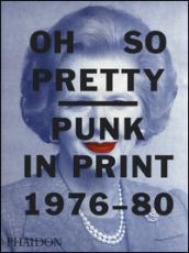 Oh so pretty punk in print (1976-1980). Ediz. a colori