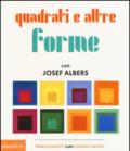 Quadrati e altre forme con Albers Josef. Ediz. illustrata