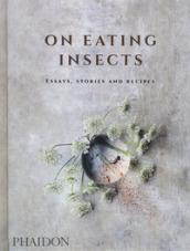 On eating insects. Essays, stories and recipes