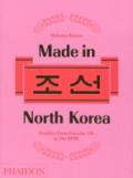 Made in North Korea. Graphics from everyday life in DPRK. Ediz. a colori