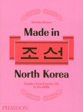 Made in North Korea. Graphics from everyday life in DPRK. Ediz. a colori