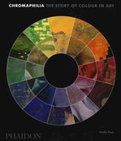 Chromaphilia. The story of colour in art. Ediz. a colori