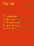 Honar: The Afkhami Collection of modern and contemporary iranian art. Ediz. a colori