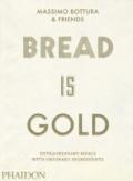 Bread is gold. Ediz. illustrata