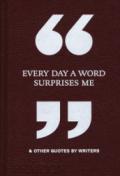 Every day a word surprises me & other quotes by writers