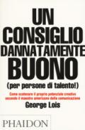 CONSIGLIO DANNATAMENTE BUONO (PER PERSONE DI TALENTO!)