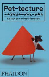 Pet-tecture. Design per animali domestici. Ediz. illustrata