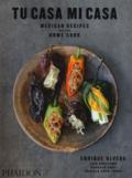 Tu casa mi casa. Mexican recipes for home cook: Mexican Recipes for the Home Cook