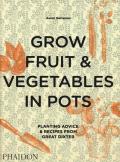 Grow fruit & vegetables in pots. Planting advice & recipes from great dixter