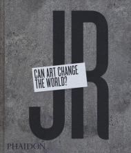 JR: Can Art Change the World? (Revised and Expanded Edition)