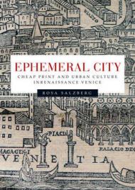 Ephemeral City: Cheap Print and Urban Culture in Renaissance Venice