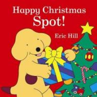 Happy Christmas, Spot!. by Eric Hill