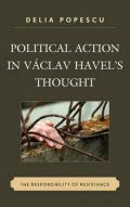 Political Action in Vaclav Havel's Thought: The Responsibility of Resistance