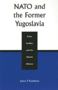 NATO and the Former Yugoslavia: Crisis, Conflict, and the Atlantic Alliance