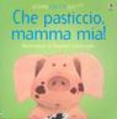 Che pasticcio, mamma mia!