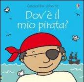 Dov'è il mio pirata? Ediz. illustrata