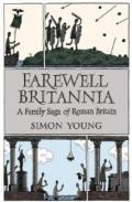 Farewell Britannia: A Family Saga of Roman Britain