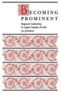 Becoming Prominent: Regional Leadership in Upper Canada, 1791-1841