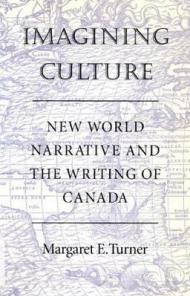 Imagining Culture: New World Narrative and the Writing of Canada