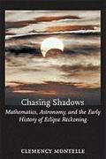 Chasing Shadows – Mathematics, Astronomy and the Early History of Eclipse Reckoning