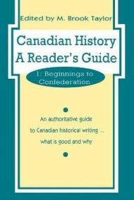 Canadian History: a Reader's Guide: Volume 1: Beginnings to Confederation