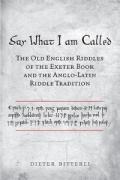 Say What I Am Called: The Old English Riddles of the Exeter Book and the Anglo-Latin Riddle Tradition