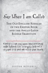 Say What I Am Called: The Old English Riddles of the Exeter Book and the Anglo-Latin Riddle Tradition
