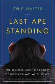 Last Ape Standing: The Seven-Million-Year Story of How and Why We Survived