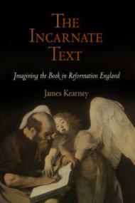 The Incarnate Text: Imagining the Book in Reformation England