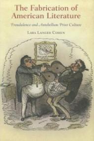 The Fabrication of American Literature: Fraudulence and Antebellum Print Culture